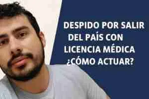 me despidieron por salir del país con licencia